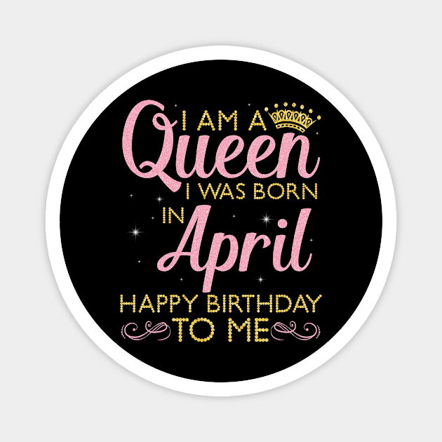 Happy Birthday To Me You Born In April Magnet by DainaMotteut